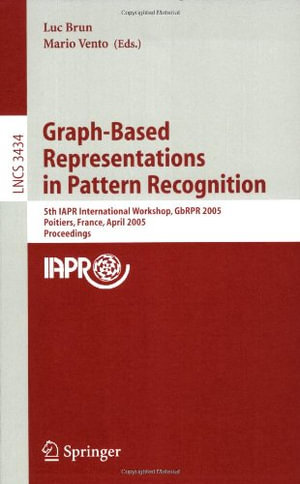 Graph-Based Representations in Pattern Recognition : 5th Iapr International Workshop, Gbrpr 2005, Poitiers, France, April 11-13, 2005, Proceedings - Luc Brun