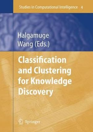 Classification and Clustering for Knowledge Discovery : Studies in Computational Intelligence - Saman K. Halgamuge