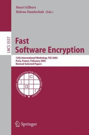 Fast Software Encryption : 12th International Workshop, Fse 2005, Paris, France, February 21-23, 2005, Revised Selected Papers - Henri Gilbert