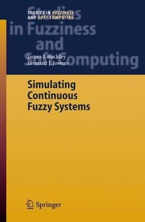 Simulating Continuous Fuzzy Systems : Studies In Fuzziness And Soft Computing - James J. Buckley