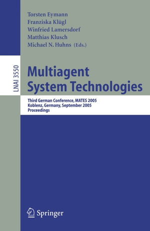 Multiagent System Technologies : Third German Conference, MATES 2005, Koblenz, Germany, September 11-13, 2005, Proceedings - Torsten Eymann