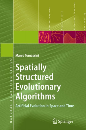 Spatially Structured Evolutionary Algorithms : Artificial Evolution in Space and Time - Marco Tomassini