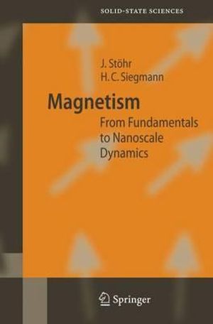 Magnetism : From Fundamentals to Nanoscale Dynamics - Hans Christoph Siegmann
