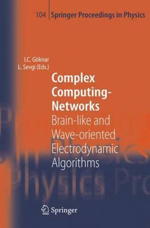 Complex Computing-Networks : Brain-like and Wave-oriented Electrodynamic Algorithms - Izzet Cem Göknar