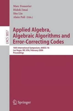 Applied Algebra, Algebraic Algorithms and Error-Correcting Codes : 16th International Symposium, AAECC-16, Las Vegas, NV, USA, February 20-24, 2006, Proceedings - Marc Fossorier