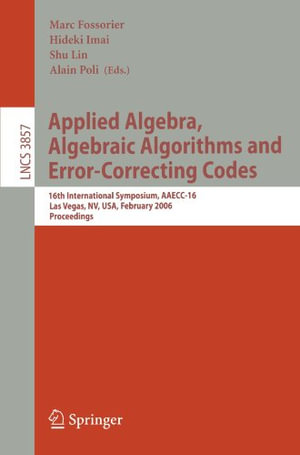 Applied Algebra, Algebraic Algorithms and Error-Correcting Codes : 16th International Symposium, Aaecc-16, Las Vegas, Nv, Usa, February 20-24, 2006, Proceedings - Marc Fossorier