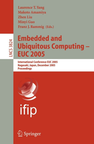 Embedded and Ubiquitous Computing - EUC 2005 : International Conference EUC 2005, Nagasaki, Japan, December 6-9, 2005, Proceedings - Laurence T. Yang