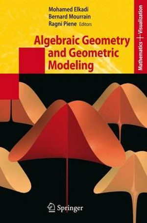 Algebraic Geometry and Geometric Modeling : Mathematics And Visualization - Mohamed Elkadi