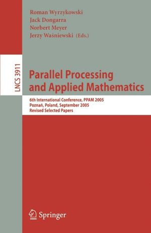 Parallel Processing and Applied Mathematics : 6th International Conference, PPAM 2005, Poznan, Poland, September 11-14, 2005, Revised Selected Papers - Roman Wyrzykowski
