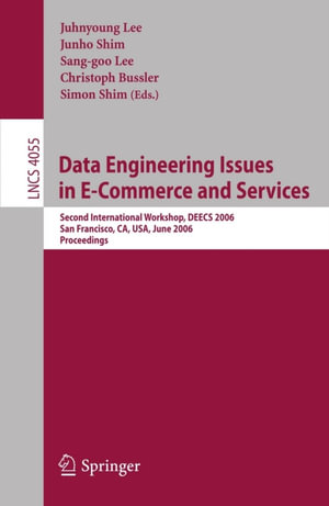Data Engineering Issues in E-Commerce and Services : Second International Workshop, DEECS 2006, San Francisco, CA, USA, June 26, 2006 - Juhnyoung Lee