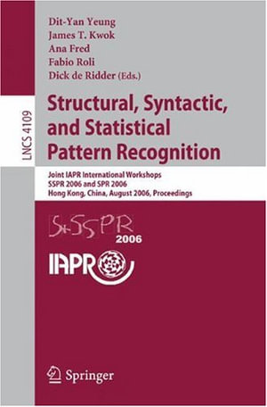 Structural, Syntactic, and Statistical Pattern Recognition : Joint IAPR International Workshops, SSPR 2006 and SPR 2006, Hong Kong, China, August 17-19, 2006, Proceedings - Dit-Yan Yeung