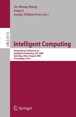 Intelligent Computing : International Conference on Intelligent Computing, ICIC 2006, Kunming, China, August 16-19, 2006, Proceedings, Part I - DeShuang Huang