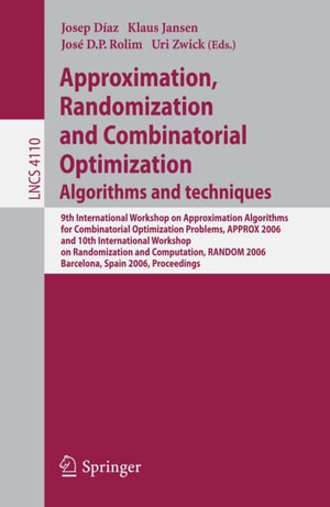 Approximation, Randomization, and Combinatorial Optimization. Algorithms and Techniques : 9th International Workshop on Approximation Algorithms for Combinatorial Optimization Problems, APPROX 2006 and 10th International Workshop on Randomization and Computation, RANDOM 2006, Barcelona, Spain, August 28-30, 2006, Proceedings - Josep Diaz