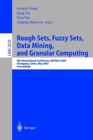 Rough Sets, Fuzzy Sets, Data Mining, and Granular Computing : 9th International Conference, RSFDGrC 2003, Chongqing, China, May 26-29, 2003, Proceedings - Guoyin Wang