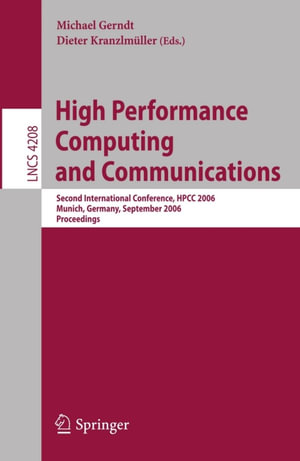 High Performance Computing and Communications : Second International Conference, HPCC 2006, Munich, Germany, September 13-15, 2006, Proceedings - Michael Gerndt