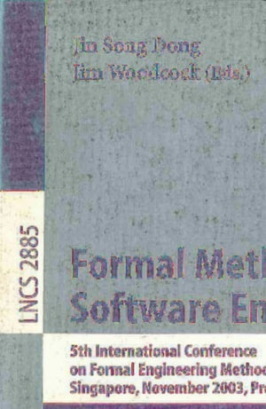 Formal Methods and Software Engineering : 5th International Conference on Formal Engineering Methods, ICFEM 2003, Singapore, November 5-7, 2003, Proceedings - Jin Song Dong