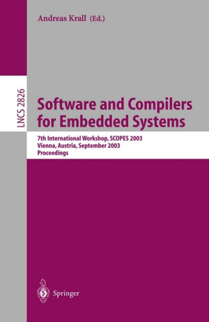 Software and Compilers for Embedded Systems : 7th International Workshop, SCOPES 2003, Vienna, Austria, September 24-26, 2003, Proceedings - Andreas Krall