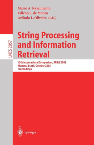 String Processing and Information Retrieval : 10th International Symposium, SPIRE 2003, Manaus, Brazil, October 8-10, 2003, Proceedings - Mario A. Nascimento