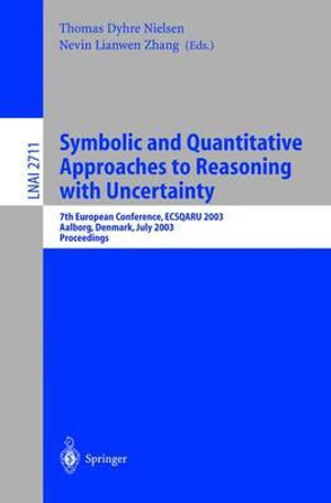 Symbolic and Quantitative Approaches to Reasoning with Uncertainty : 7th European Conference, ECSQARU 2003, Aalborg, Denmark, July 2-5, 2003. Proceedings - Thomas D. Nielsen