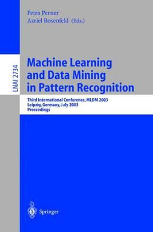 Machine Learning and Data Mining in Pattern Recognition : Third International Conference, MLDM 2003, Leipzig, Germany, July 5-7, 2003, proceedings - Petra Perner