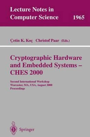 Cryptographic Hardware and Embedded Systems - CHES 2000 : Second International Workshop Worcester, MA, USA, August 17-18, 2000 Proceedings - Cetin K. Koc