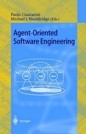 Agent-Oriented Software Engineering : First International Workshop, AOSE 2000 Limerick, Ireland, June 10, 2000 Revised Papers - Paolo Ciancarini