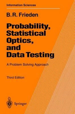 Probability, Statistical Optics, and Data Testing : A Problem Solving Approach - Roy Frieden