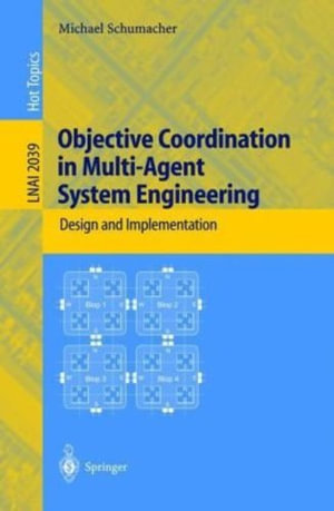 Objective Coordination in Multi-Agent System Engineering : Design and Implementation - Michael Schumacher