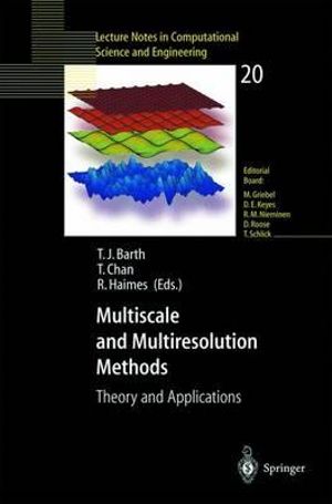 Multiscale and Multiresolution Methods : Theory and Applications - T. J. Barth