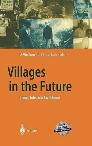 Villages in the Future : Crops, Jobs, and Livelihood :  Crops, Jobs, and Livelihood - Detlef Virchow