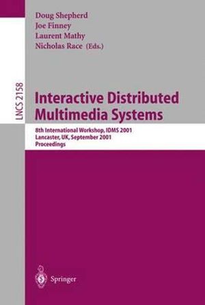 Interactive Distributed Multimedia Systems : 8th International Workshop,IDMS 2001, Lancaster, UK, September 4-7, 2001. Proceedings - Doug Shepherd
