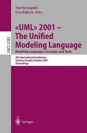 UML 2001 - The Unified Modeling Language. Modeling Languages, Concepts, and Tools : 4th International Conference, Toronto, Canada, October 1-5, 2001. Proceedings - Martin Gogolla