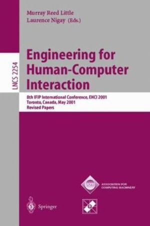 Engineering for Human-Computer Interaction : 8th IFIP International Conference, EHCI 2001, Toronto, Canada, May 11-13, 2001. Revised Papers - Murray R. Little