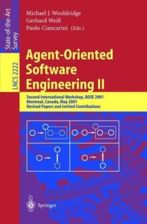 Lecture Notes in Computer Science : Second International Workshop, AOSE 2001, Montreal, Canada, May 29, 2001. Revised Papers and Invited Contributions - Michael J. Wooldridge