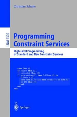 Programming Constraint Services : High-Level Programming of Standard and New Constraint Services - Christian Schulte