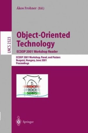 Lecture Notes in Computer Science : ECOOP 2001 Workshops, Panel, and Posters, Budapest, Hungary, June 18-22, 2001. Proceedings - Akos Frohner