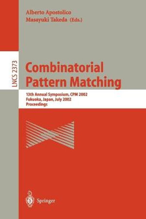Combinatorial Pattern Matching : 13th Annual Symposium, CPM 2002 Fukuoka, Japan, July 3-5, 2002 Proceedings - Alberto Apostolico