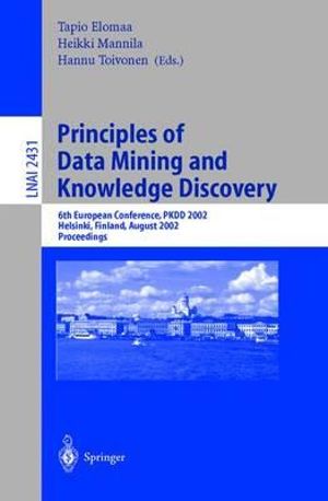 Principles of Data Mining and Knowledge Discovery : Proceedings of the 6th European Conference, PKDD 2002, Helsinki, Finland, August 2002: Proceedings - Tapio Elomaa