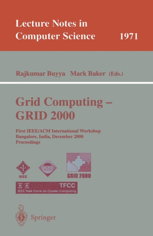 Grid Computing - GRID 2000 : First IEEE/ACM International Workshop Bangalore, India, December 17, 2000 Proceedings - Rajkumar Buyya