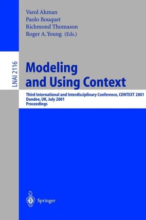 Modeling and Using Context : Third International and Interdisciplinary Conference, CONTEXT, 2001, Dundee, UK, July 27-30, 2001, Proceedings - Paolo Bouquet