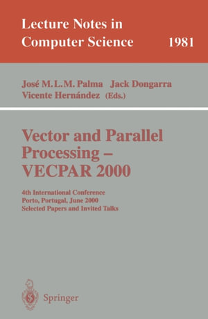 Vector and Parallel Processing - VECPAR 2000 : 4th International Conference, Porto, Portugal, June 21-23, 2000, Selected Papers and Invited Talks - Jose M.L.M. Palma