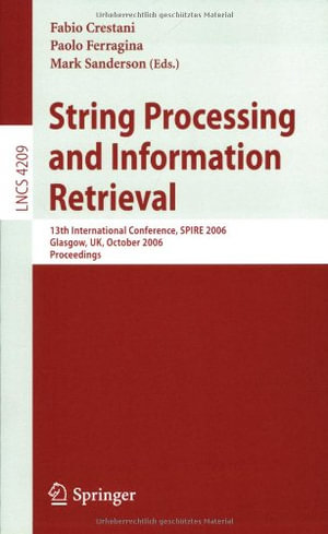 String Processing and Information Retrieval : 13th International Conference, Spire 2006, Glasgow, Uk, October 11-13, 2006, Proceedings - Fabio Crestani