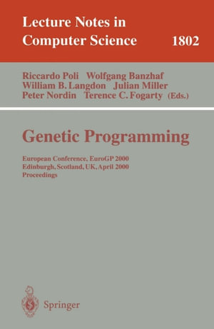 Genetic Programming : European Conference, EuroGP 2000 Edinburgh, Scotland, UK, April 15-16, 2000 Proceedings - Riccardo Poli