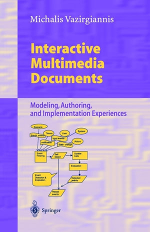Interactive Multimedia Documents : Modeling, Authoring, and Implementation Experiences - Michalis Vazirgiannis