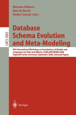 Database Schema Evolution and Meta-Modeling : 9th International Workshop on Foundations of Models and Languages for Data and Objects FoMLaDO/DEMM 2000 Dagstuhl Castle, Germany, September 18-21, 2000 Selected Papers - Herman Balsters