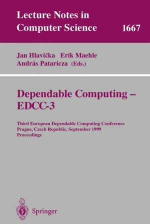 Dependable Computing - EDDC-3 : Third European Dependable Computing Conference, Prague, Czech Republic, September 15-17, 1999, Proceedings - András Pataricza