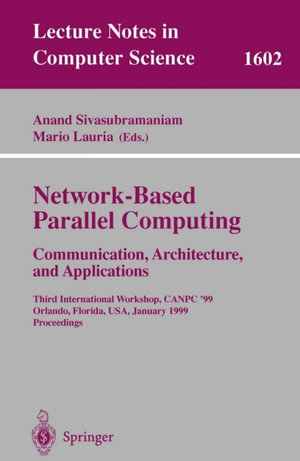 Network-Based Parallel Computing Communication, Architecture, and Applications : Third International Workshop, CANPC'99, Orlando, Florida, USA, January 9th, 1999, Proceedings - Anand Sivasubramaniam