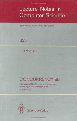 Lecture Notes in Computer Science : International Conference on Concurrency Hamburg, FRG, October 18-19, 1988. Proceedings - Friedrich H. Vogt