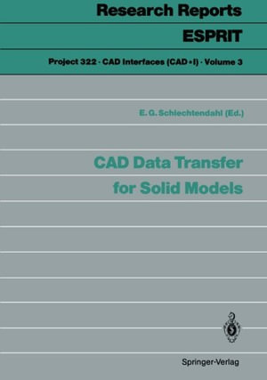 Cad Data Transfer for Solid Models : Research Reports Esprit / Project 322. CAD Interfaces (Cad*1) - Ernst G. Schlechtendahl
