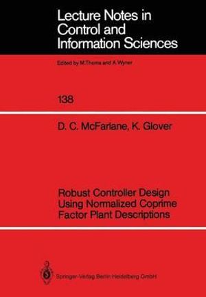 Robust Controller Design Using Normalized Coprime Factor Plant Descriptions : Lecture Notes in Control and Information Sciences - Duncan C. McFarlane